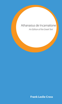 Athanasius de Incarnatione: An Edition of the Greek Text - Frank Leslie Cross