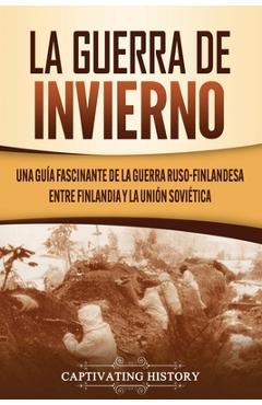 Poza produsului La Guerra de Invierno: Una guía fascinante de la guerra ruso-finlandesa entre Finlandia y la Unión Soviética - Captivating History