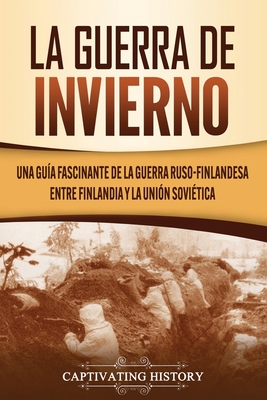 La Guerra de Invierno: Una guía fascinante de la guerra ruso-finlandesa entre Finlandia y la Unión Soviética - Captivating History