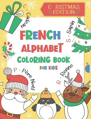 French Alphabet Coloring Book for Kids: Christmas Edition: Color and Learn the French Alphabet and Words (Includes Translation and Pronunciation) - A - 