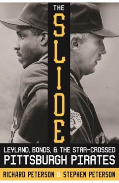 Coperta cărții 'The Slide: Leyland, Bonds, and the Star-Crossed Pittsburgh Pirates - Richard Peterson'