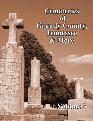 Cemeteries of Grundy County, Tennessee & More Volume 3 - Janelle Layne Taylor