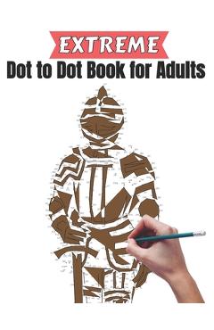 Coperta cărții 'Extreme Dot to Dot Book for Adults: Creativity and Relieve Stress With Large Print Puzzle Book for Adults - Creekside'