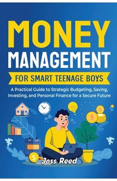 Coperta cărții 'Money Management for Smart Teenage Boys: A Practical Guide to Strategic Budgeting, Saving, Investing, and Personal'