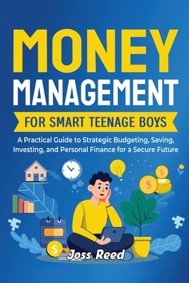 Coperta cărții 'Money Management for Smart Teenage Boys: A Practical Guide to Strategic Budgeting, Saving, Investing, and Personal'