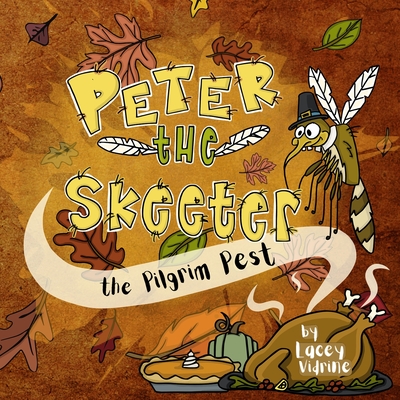 Peter the Skeeter: The Pilgrim Pest - Lacey M. Vidrine