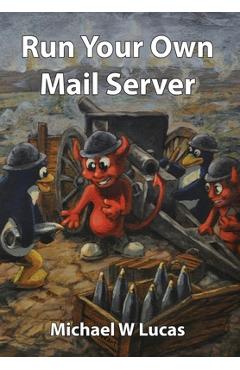 Coperta cărții 'Run Your Own Mail Server - Michael W. Lucas'