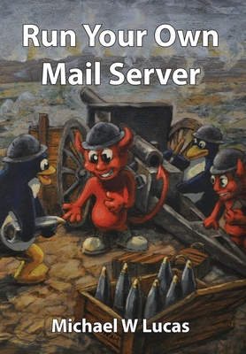Coperta cărții 'Run Your Own Mail Server - Michael W. Lucas'
