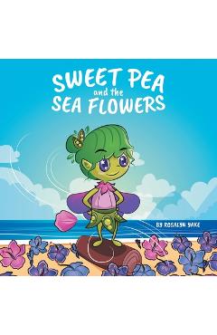 Coperta cărții 'Sweet Pea and the Sea Flowers - Rosalyn Yake'
