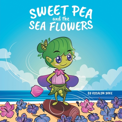 Coperta cărții 'Sweet Pea and the Sea Flowers - Rosalyn Yake'