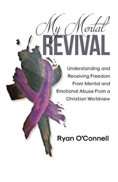 Coperta cărții 'My Mental Revival: Understanding and Receiving Freedom From Mental and Emotional Abuse From a Christian Worldview -'