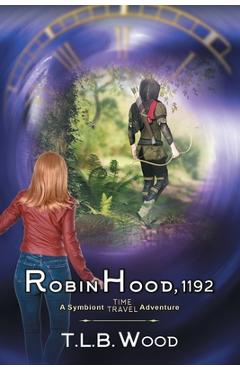 Coperta cărții 'Robin Hood, 1192 (The Symbiont Time Travel Adventures Series, Book 7) - T. L. B. Wood'