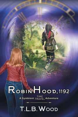Coperta cărții 'Robin Hood, 1192 (The Symbiont Time Travel Adventures Series, Book 7) - T. L. B. Wood'