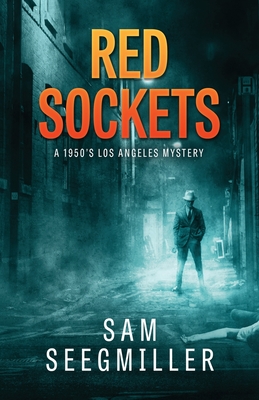 Coperta cărții 'Red Sockets: A 1950's Los Angeles Mystery - Sam Seegmiller'