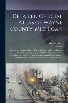 Coperta cărții 'Detailed Official Atlas of Wayne County, Michigan: Containing General Maps of Wayne County and City of Detroit, General'