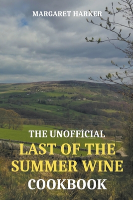 The Unofficial Last of the Summer Wine Cookbook - Margaret Harker