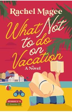 Coperta cărții 'What Not to Do on Vacation: A Clean Beach Rom-Com Featuring Fake Dating and a Playboy Hero - Rachel Magee'