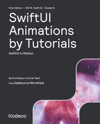 SwiftUI Animations by Tutorials (First Edition): SwiftUI in Motion - Irina Galata