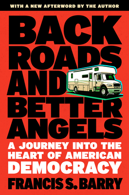 Back Roads and Better Angels: A Journey Into the Heart of American Democracy - Francis S. Barry