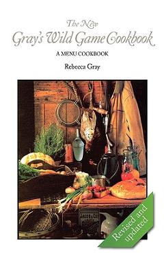 Coperta cărții 'The New Gray's Wild Game Cookbook: A Menu Cookbook - Rebecca Gray'