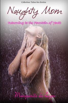 Naughty Mom - Returning to the Fountain of Youth - Marguerite De Lyon