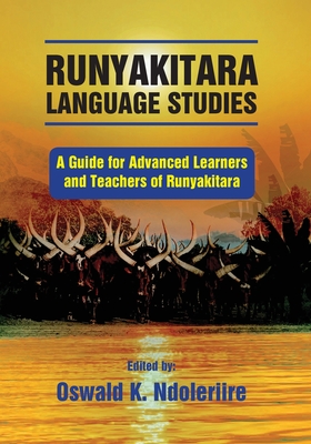 Coperta cărții 'Runyakitara of language studies: A Guide for Advanced Learners and Teachers of Runyakitara - Oswald K. Ndoleriire'