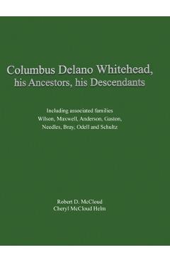 Coperta cărții 'Columbus Delano Whitehead, His Ancestors, His Descendants: Including associated families, Wilson, Maxwell, Anderson,'