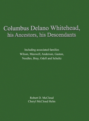 Coperta cărții 'Columbus Delano Whitehead, His Ancestors, His Descendants: Including associated families, Wilson, Maxwell, Anderson,'