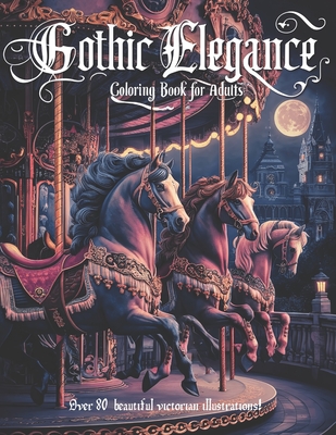 Coperta cărții 'Gothic Elegance: A coloring book for adults with 84 elegant victorian era illustrations, with variety of scenes and'
