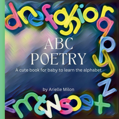 ABC Poetry: A cute book for baby to learn the alphabet - Arielle Milon