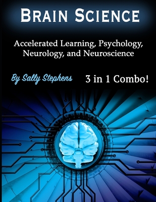 Brain Science: Accelerated Learning, Psychology, Neurology, and Neuroscience - Sally Stephens