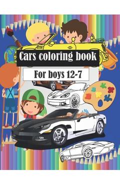 Coperta cărții 'Cars coloring book: Wonderful and beautiful cars, classic cars and police cars for children between the ages of 7 - 8 -'