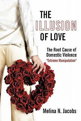 Coperta cărții 'The Illusion of Love: The Root Cause of Domestic Violence 
