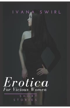 Coperta cărții 'Erotica Short Stories For Vicious Women: Extraordinaire Pleasure Romance for Adults - Ivana Swirl'