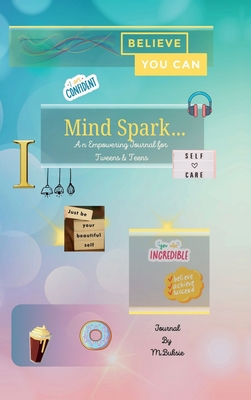 Coperta cărții 'Mind Spark: An Empowering Journal For Tween & Teens -'