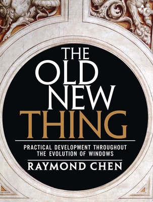 The Old New Thing: Practical Development Throughout the Evolution of Windows - Raymond Chen