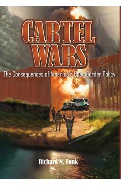 Coperta cărții 'Cartel Wars: The Consequences of America's Open Border Policy - Richard N. Funk'