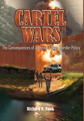 Coperta cărții 'Cartel Wars: The Consequences of America's Open Border Policy - Richard N. Funk'
