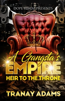 A Gangsta's Empire: Heir to the Throne - Tranay Adams