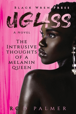Uglass: The Intrusive Thoughts Of A Melanin Queen - Rod Palmer
