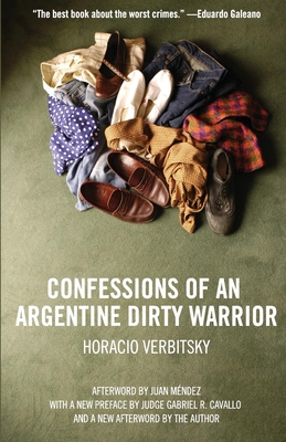 Confessions of an Argentine Dirty Warrior: A Firsthand Account of Atrocity - Horacio Verbitsky