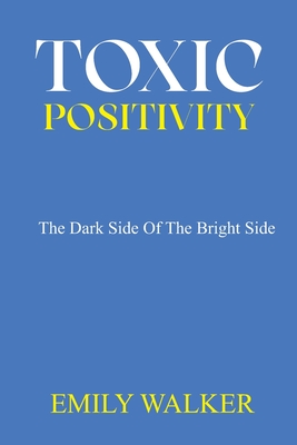 Toxic Positivity: The dark side of the bright side - Emily Walker