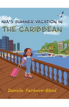 Nia's Summer Vacation in the Caribbean - Danielle Fairbairn-bland