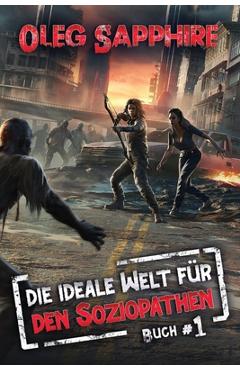 Coperta cărții 'Die ideale Welt für den Soziopathen (Buch 1): Eine apokalyptische LitRPG-Abenteuer - Oleg Sapphire'