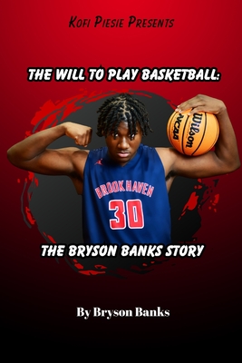 The Will To Play Basketball: The Bryson Banks Story - Bryson Banks