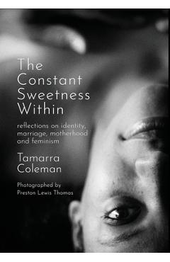 Coperta cărții 'The Constant Sweetness Within: reflections on identity, marriage, motherhood and feminism - Tamarra Coleman'
