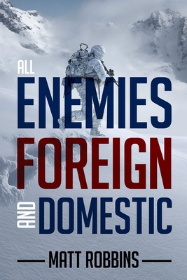 All Enemies Foreign and Domestic - Matt Robbins