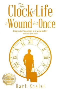 Poza produsului The Clock of Life is Wound but Once: Essays and Anecdotes of a Globetrotter - Bart Scalzi
