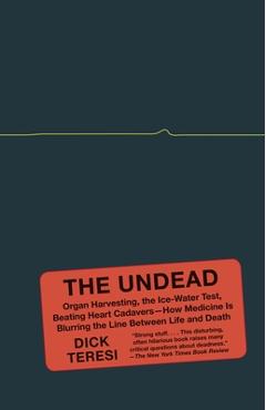Coperta cărții 'The Undead: Organ Harvesting, the Ice-Water Test, Beating-Heart Cadavers--How Medicine Is Blurring the Line Between'