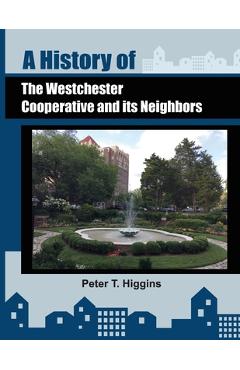Coperta cărții 'A History of the Westchester Cooperative and Its Neighbors - Peter T. Higgins'